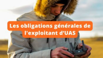 Les obligations générales de l'exploitant d’UAS 