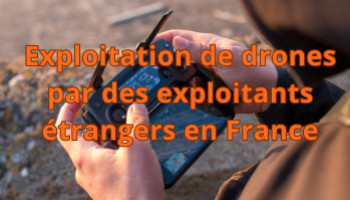 Exploitation de drones par des exploitants étrangers en France 